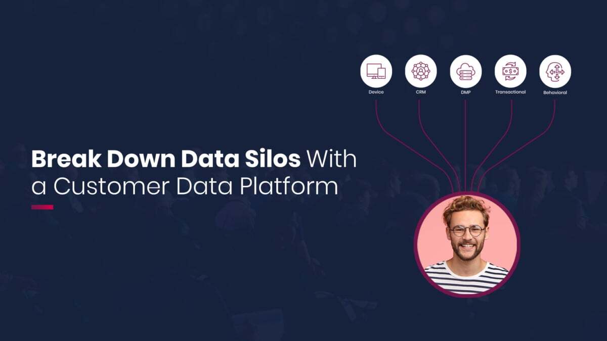 Break down data silos with a Customer Data Platform